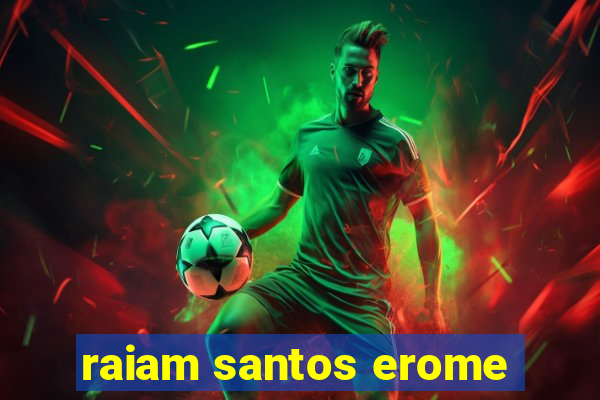 raiam santos erome